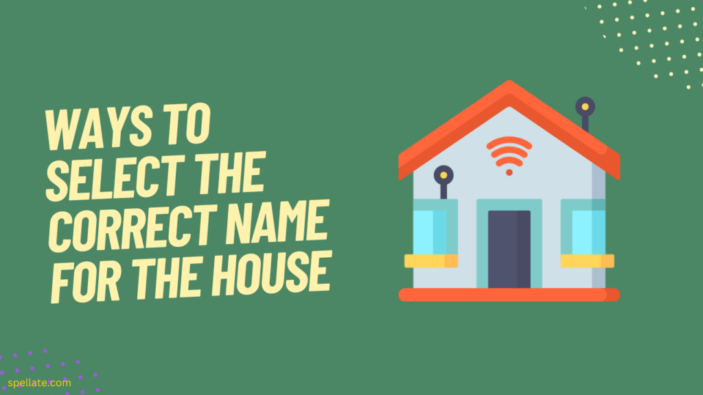 Ways to Select the Correct Name for the House