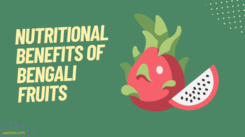 Nutritional benefits of Bengali fruits