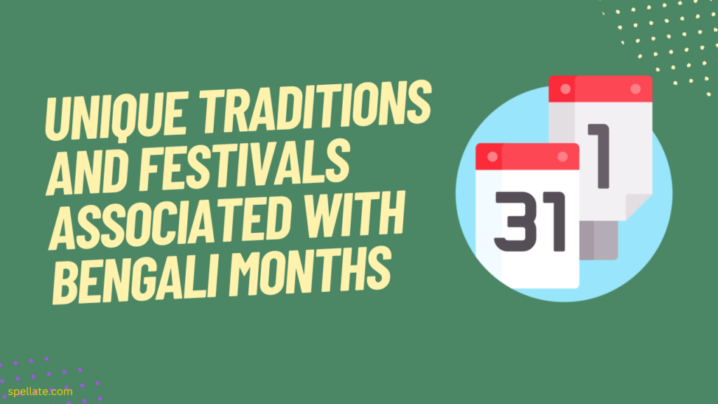 Unique traditions and festivals associated with Bengali months