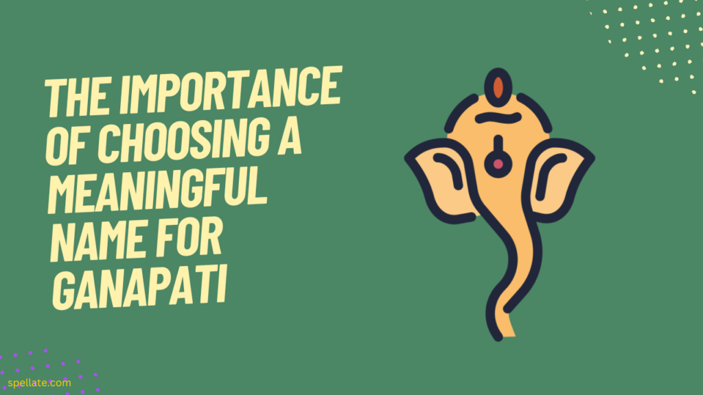 The importance of choosing a meaningful name for Ganapati