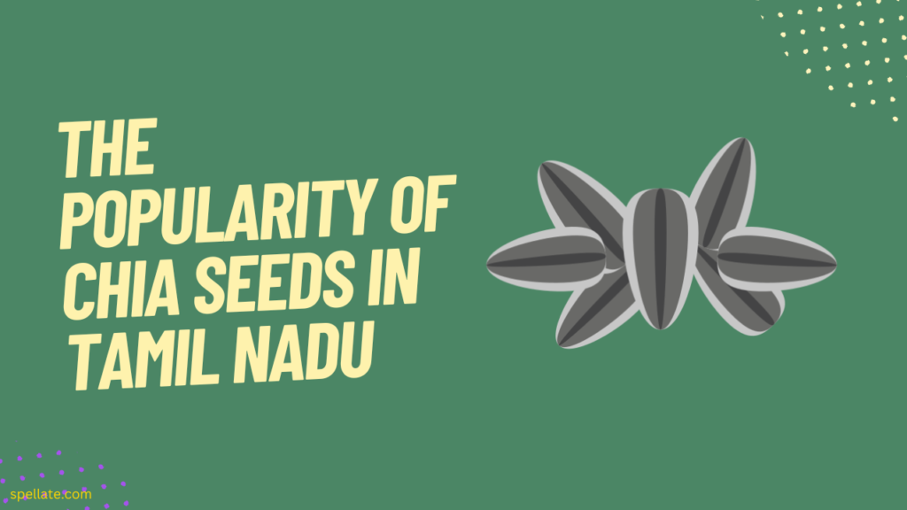 The popularity of chia seeds in Tamil Nadu