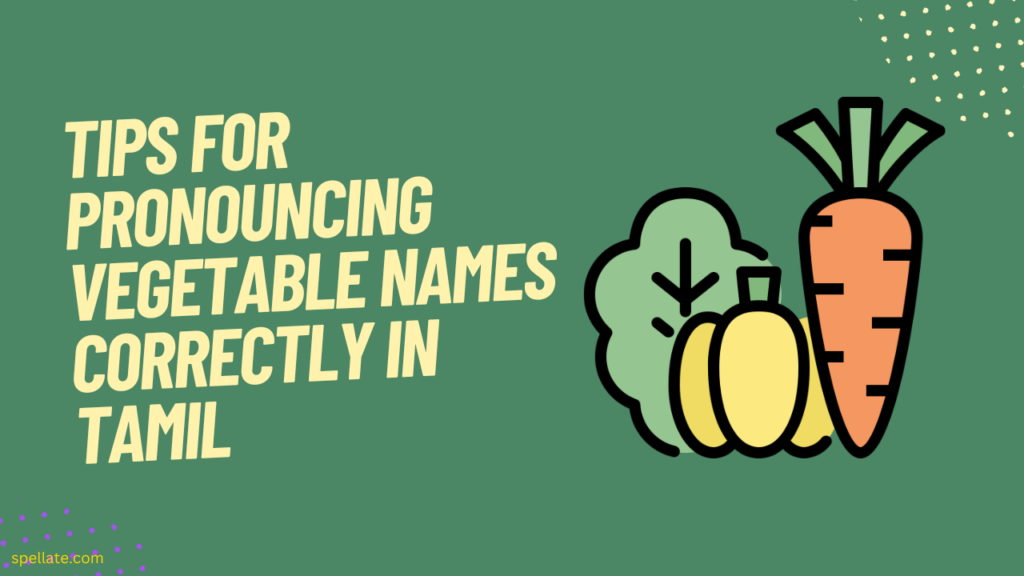 Tips for Pronouncing Vegetable Names Correctly in Tamil
